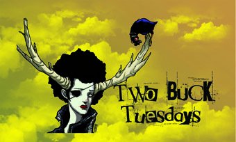 TWO BUCK Tuesday June 19th, 7-10pm